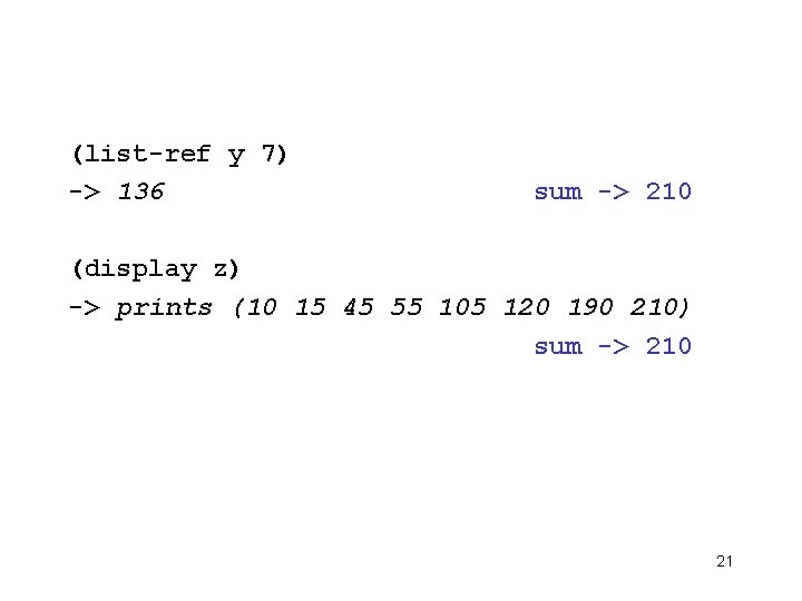 (list-ref y 7) -> 136 sum -> 210 (display z) -> prints (10 15