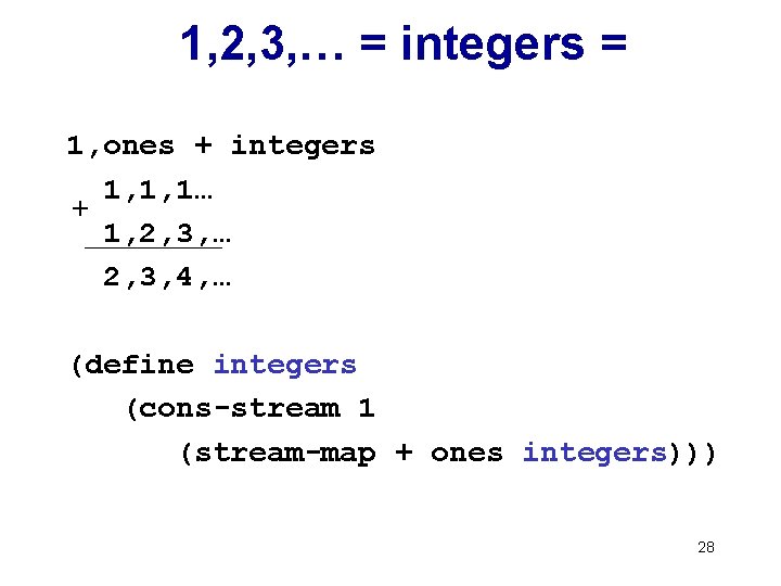 1, 2, 3, … = integers = 1, ones + integers 1, 1, 1…