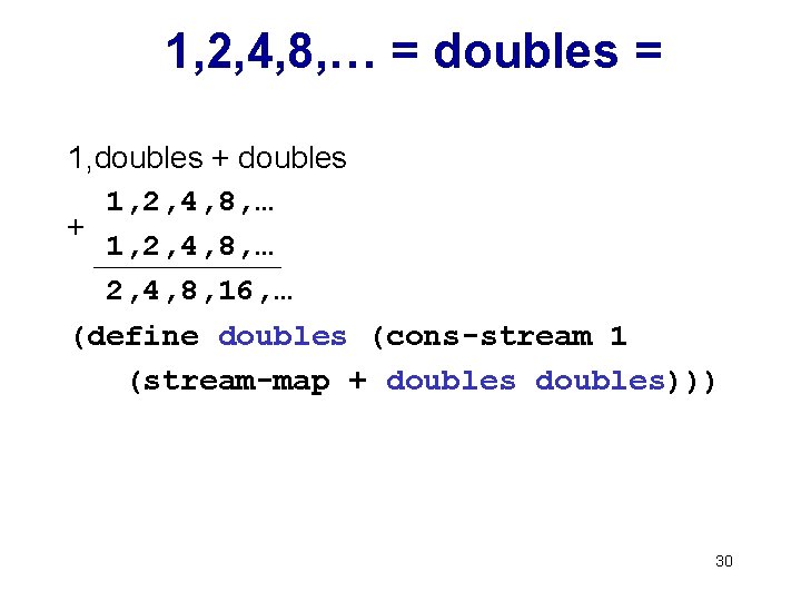 1, 2, 4, 8, … = doubles = 1, doubles + doubles 1, 2,