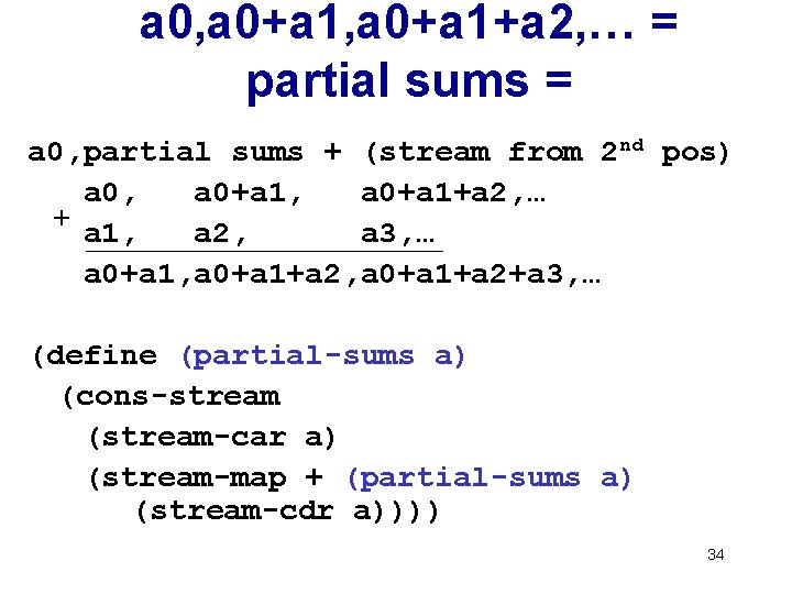 a 0, a 0+a 1+a 2, … = partial sums = a 0, partial