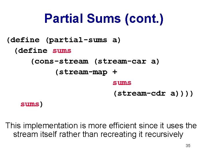 Partial Sums (cont. ) (define (partial-sums a) (define sums (cons-stream (stream-car a) (stream-map +