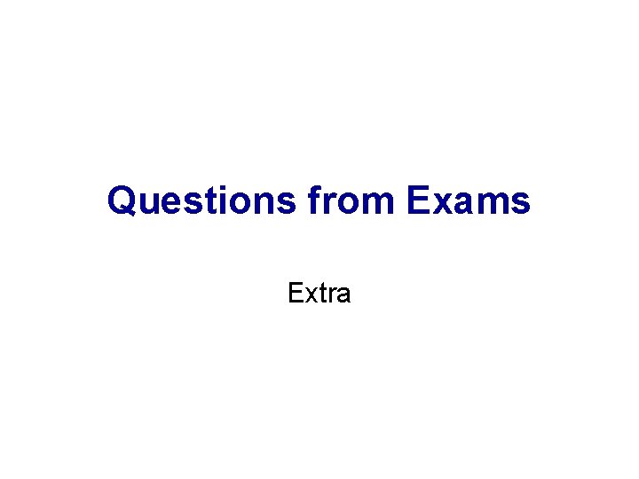 Questions from Exams Extra 