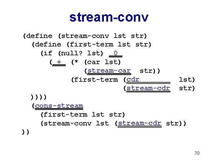 stream-conv (define (stream-conv lst str) (define (first-term lst str) 0 (if (null? lst) ___