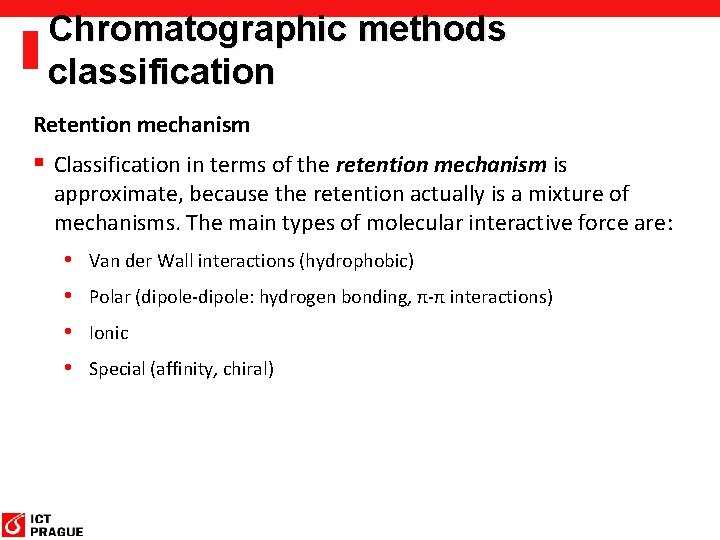 Chromatographic methods classification Retention mechanism § Classification in terms of the retention mechanism is Chromatographic methods classification Retention mechanism § Classification in terms of the retention mechanism is