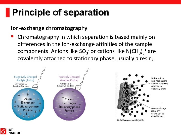 Principle of separation Ion-exchange chromatography § Chromatography in which separation is based mainly on Principle of separation Ion-exchange chromatography § Chromatography in which separation is based mainly on