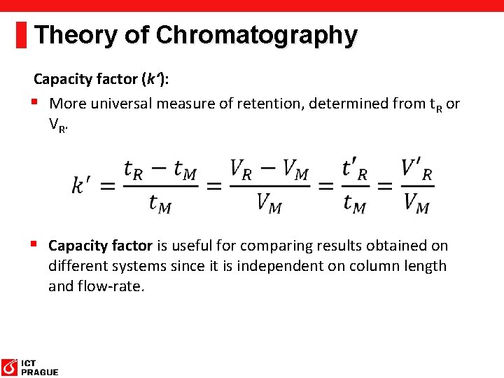 Theory of Chromatography Capacity factor (k‘): § More universal measure of retention, determined from