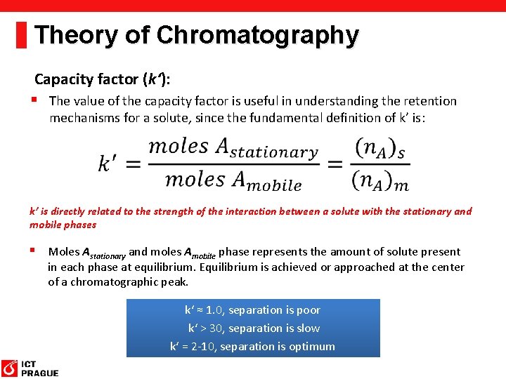 Theory of Chromatography Capacity factor (k‘): § The value of the capacity factor is