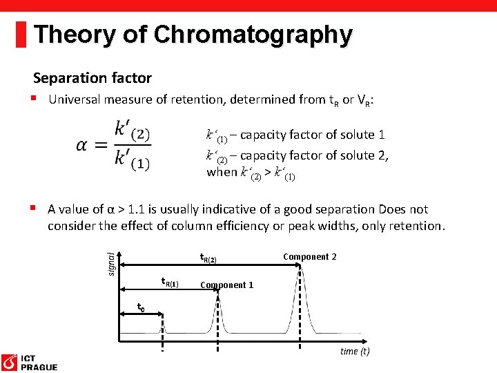 Theory of Chromatography Separation factor § Universal measure of retention, determined from t. R Theory of Chromatography Separation factor § Universal measure of retention, determined from t. R