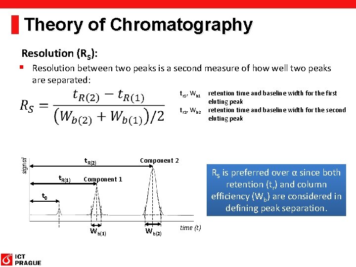 Theory of Chromatography Resolution (RS): § Resolution between two peaks is a second measure