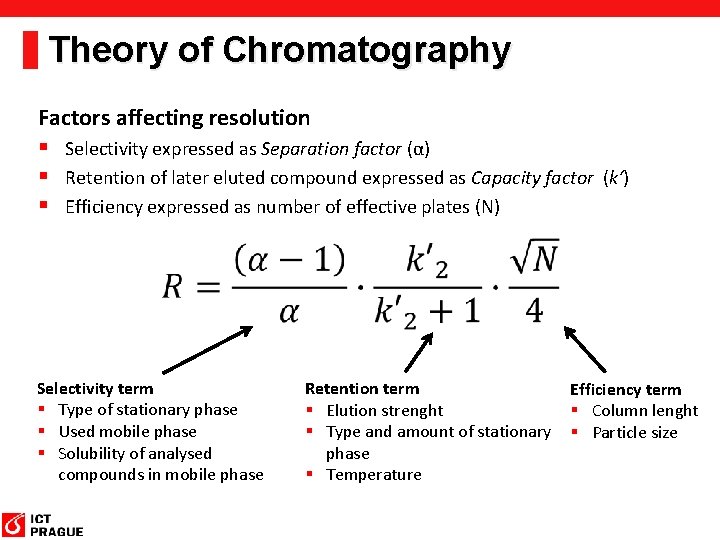 Theory of Chromatography Factors affecting resolution § Selectivity expressed as Separation factor (α) §