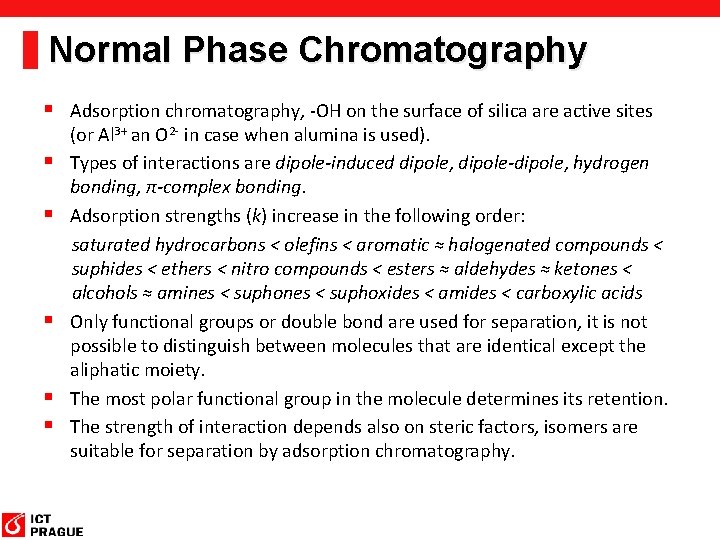 Normal Phase Chromatography § Adsorption chromatography, -OH on the surface of silica are active