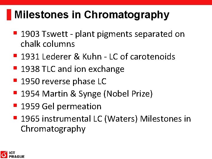 Milestones in Chromatography § 1903 Tswett - plant pigments separated on § § § Milestones in Chromatography § 1903 Tswett - plant pigments separated on § § §