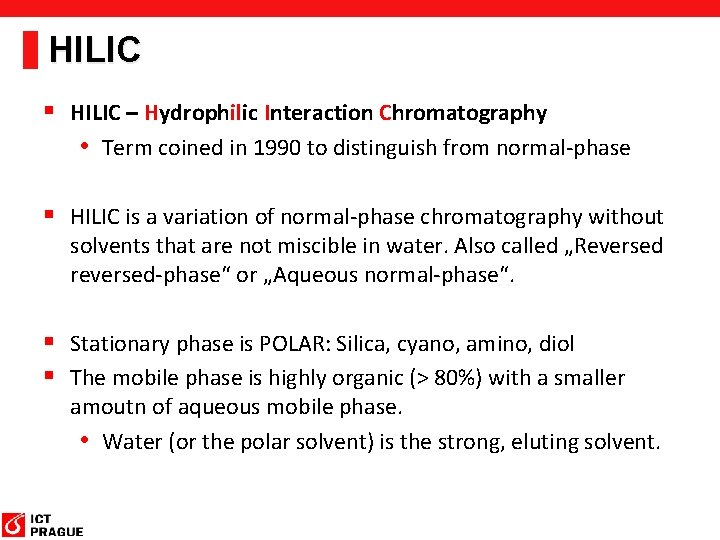 HILIC § HILIC – Hydrophilic Interaction Chromatography • Term coined in 1990 to distinguish