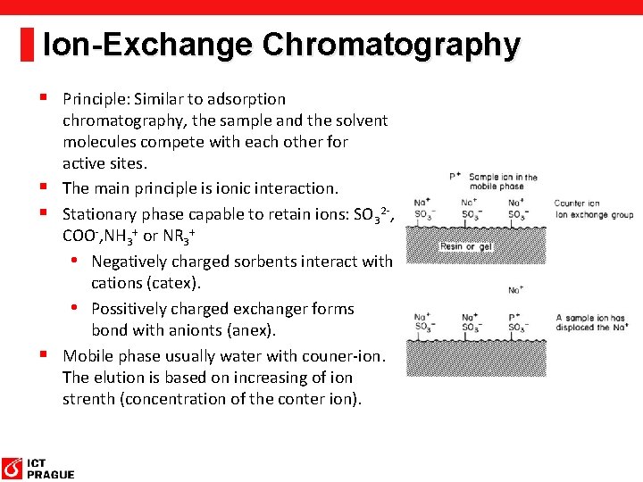 Ion-Exchange Chromatography § Principle: Similar to adsorption chromatography, the sample and the solvent molecules