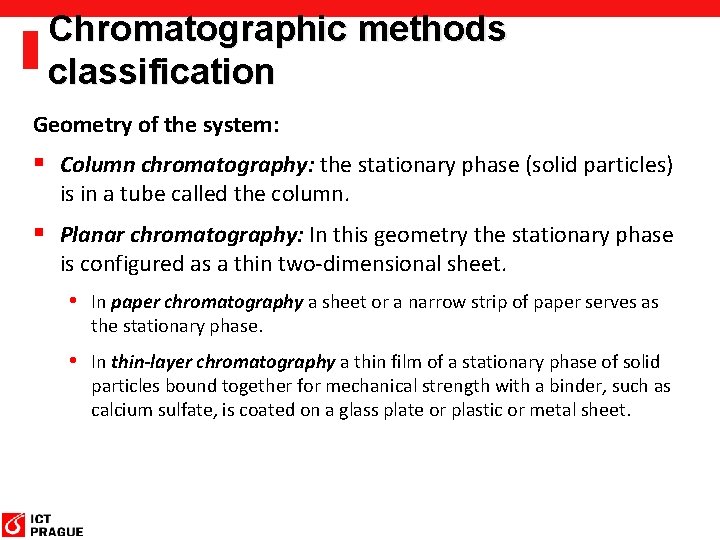 Chromatographic methods classification Geometry of the system: § Column chromatography: the stationary phase (solid Chromatographic methods classification Geometry of the system: § Column chromatography: the stationary phase (solid