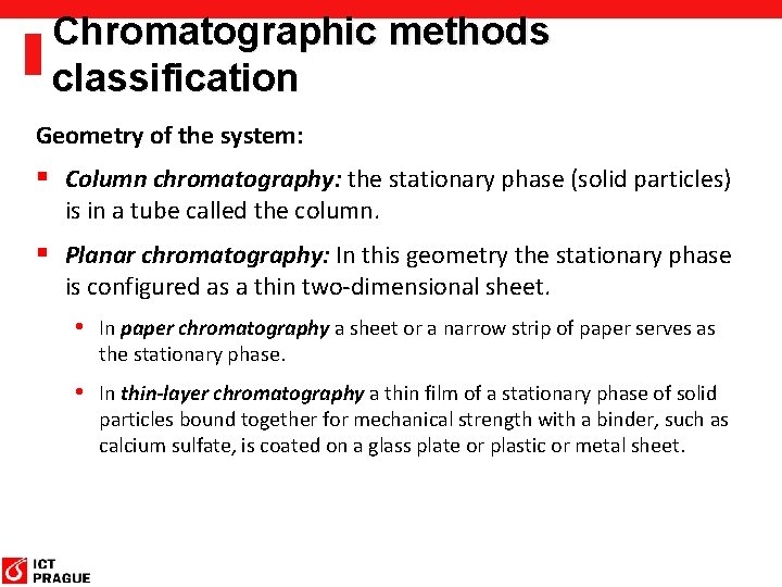 Chromatographic methods classification Geometry of the system: § Column chromatography: the stationary phase (solid