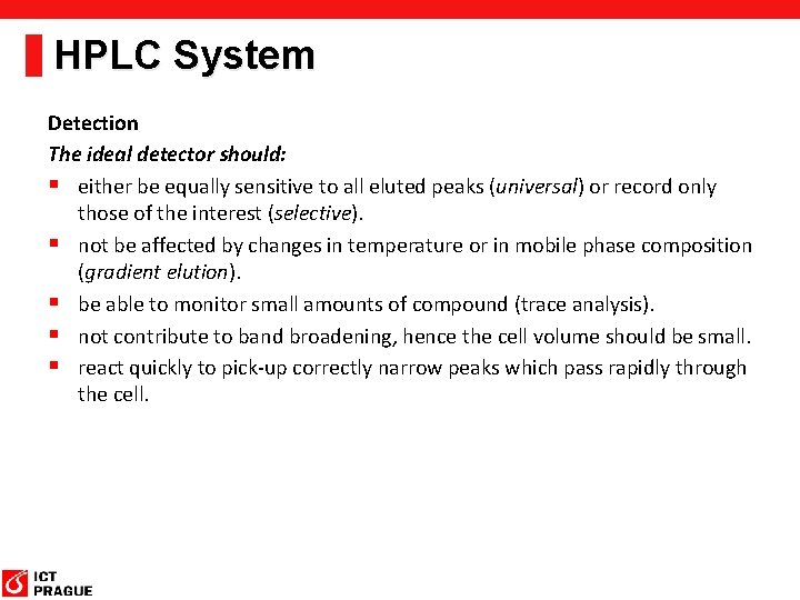 HPLC System Detection The ideal detector should: § either be equally sensitive to all