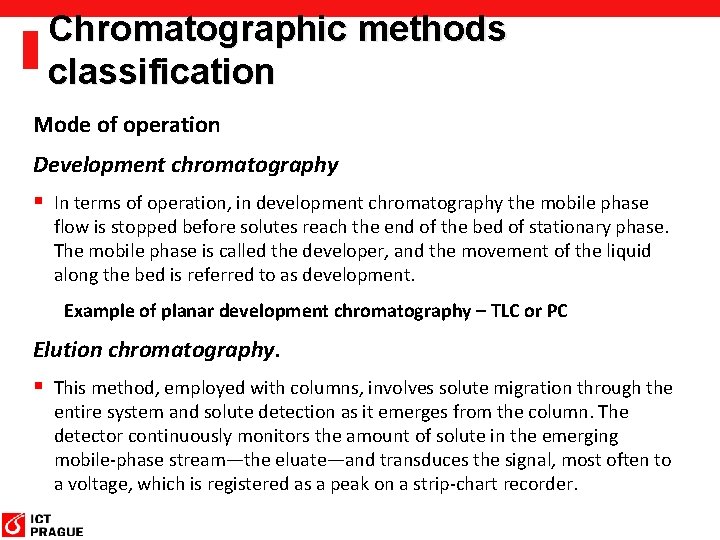 Chromatographic methods classification Mode of operation Development chromatography § In terms of operation, in