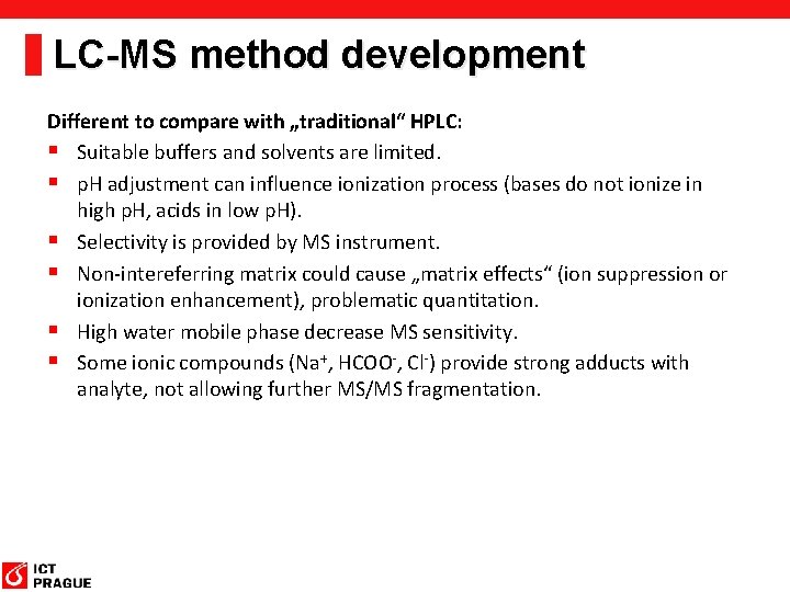 LC-MS method development Different to compare with „traditional“ HPLC: § Suitable buffers and solvents LC-MS method development Different to compare with „traditional“ HPLC: § Suitable buffers and solvents
