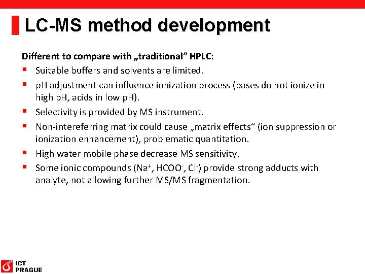 LC-MS method development Different to compare with „traditional“ HPLC: § Suitable buffers and solvents