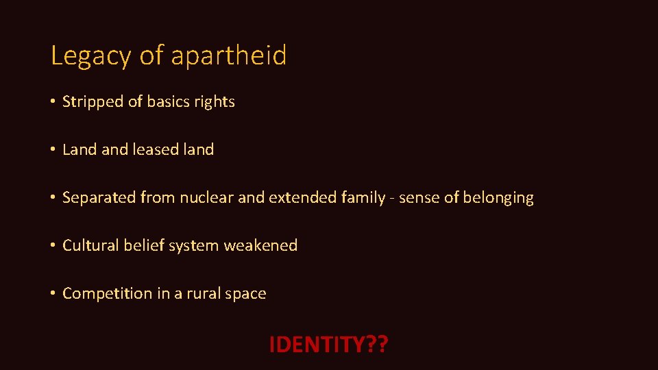 Legacy of apartheid • Stripped of basics rights • Land leased land • Separated