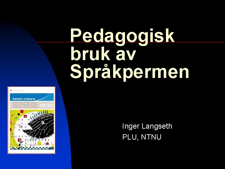 Pedagogisk bruk av Språkpermen Inger Langseth PLU, NTNU 
