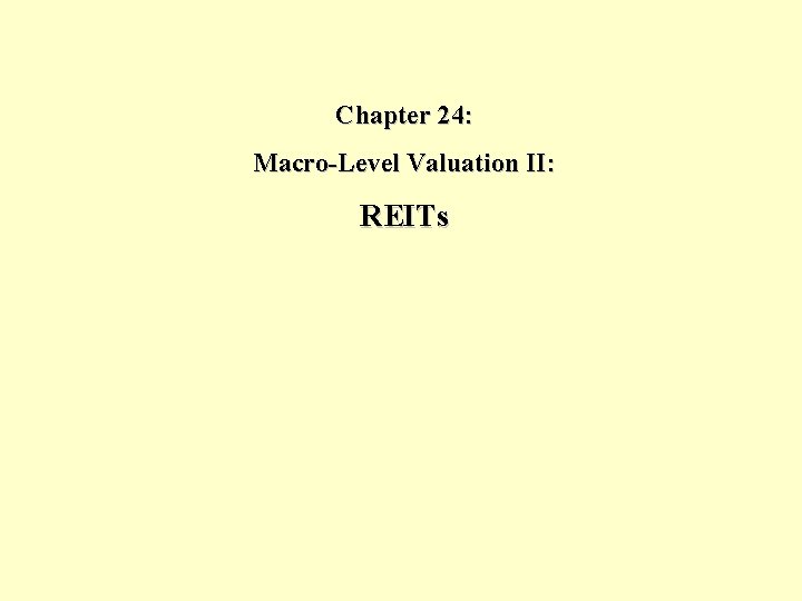 Chapter 24: Macro-Level Valuation II: REITs 