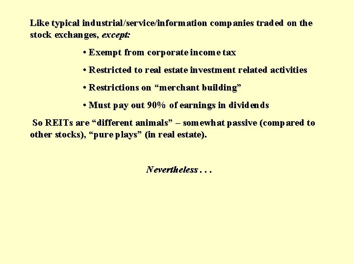 Like typical industrial/service/information companies traded on the stock exchanges, except: • Exempt from corporate