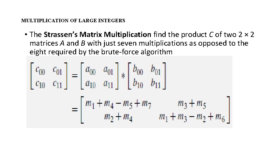 MULTIPLICATION OF LARGE INTEGERS • The Strassen’s Matrix Multiplication find the product C of