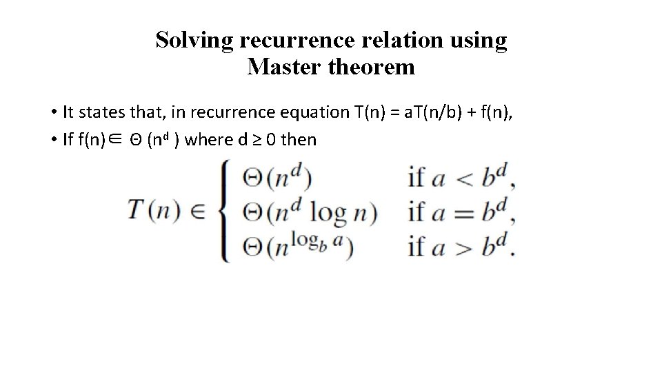 Solving recurrence relation using Master theorem • It states that, in recurrence equation T(n)