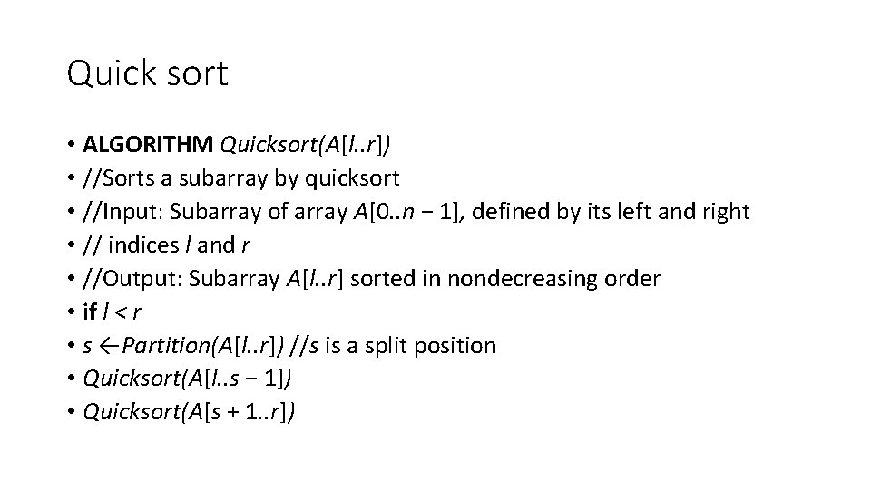 Quick sort • ALGORITHM Quicksort(A[l. . r]) • //Sorts a subarray by quicksort •