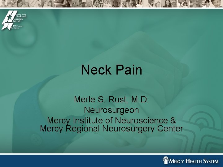 Neck Pain Merle S. Rust, M. D. Neurosurgeon Mercy Institute of Neuroscience & Mercy Neck Pain Merle S. Rust, M. D. Neurosurgeon Mercy Institute of Neuroscience & Mercy