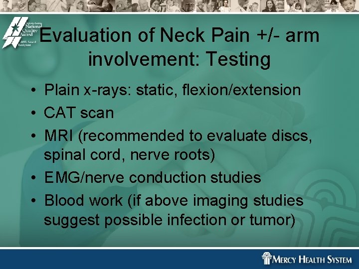 Evaluation of Neck Pain +/- arm involvement: Testing • Plain x-rays: static, flexion/extension • Evaluation of Neck Pain +/- arm involvement: Testing • Plain x-rays: static, flexion/extension •