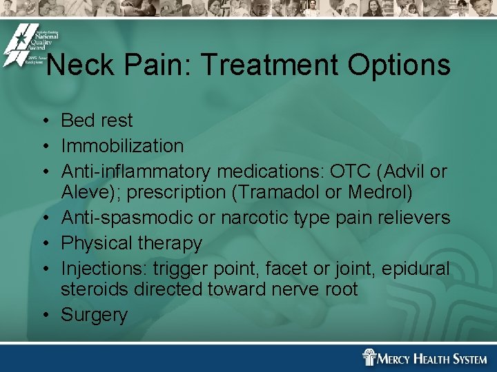 Neck Pain: Treatment Options • Bed rest • Immobilization • Anti-inflammatory medications: OTC (Advil Neck Pain: Treatment Options • Bed rest • Immobilization • Anti-inflammatory medications: OTC (Advil