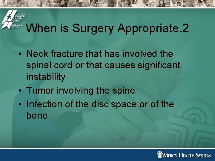 When is Surgery Appropriate. 2 • Neck fracture that has involved the spinal cord When is Surgery Appropriate. 2 • Neck fracture that has involved the spinal cord