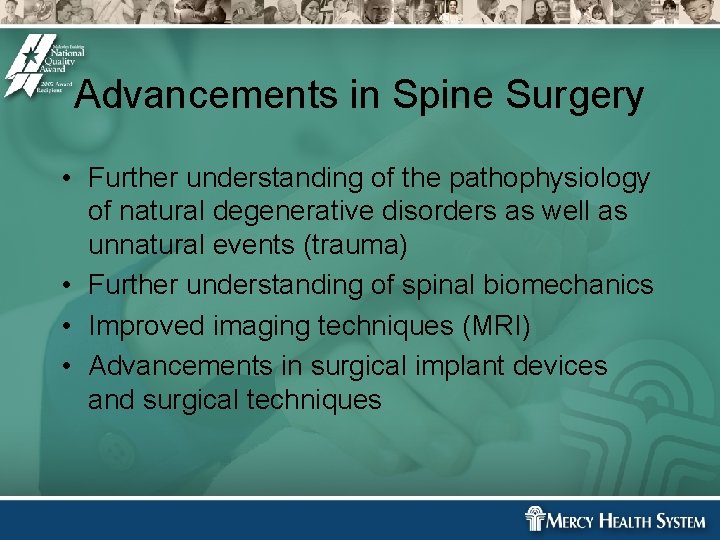 Advancements in Spine Surgery • Further understanding of the pathophysiology of natural degenerative disorders Advancements in Spine Surgery • Further understanding of the pathophysiology of natural degenerative disorders