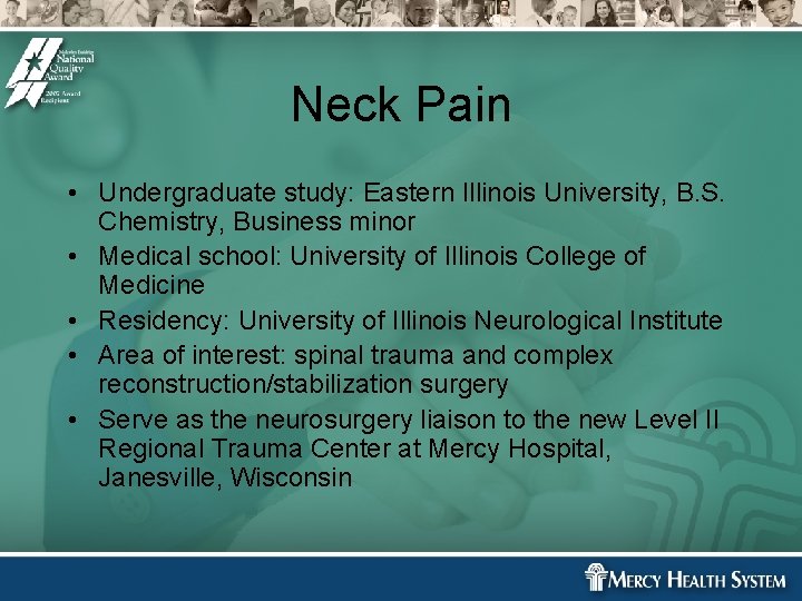 Neck Pain • Undergraduate study: Eastern Illinois University, B. S. Chemistry, Business minor • Neck Pain • Undergraduate study: Eastern Illinois University, B. S. Chemistry, Business minor •