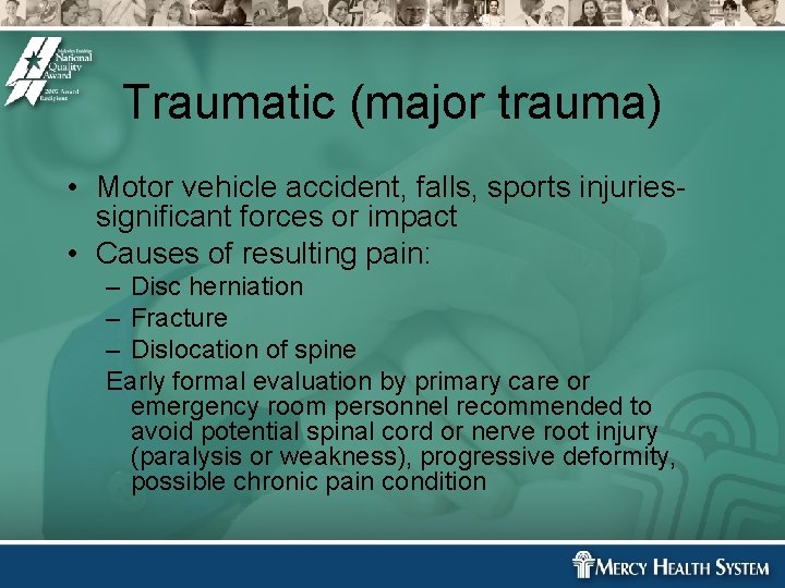 Traumatic (major trauma) • Motor vehicle accident, falls, sports injuriessignificant forces or impact • Traumatic (major trauma) • Motor vehicle accident, falls, sports injuriessignificant forces or impact •