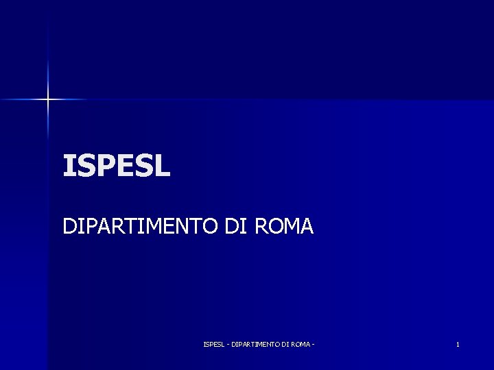 ISPESL DIPARTIMENTO DI ROMA ISPESL - DIPARTIMENTO DI ROMA - 1 