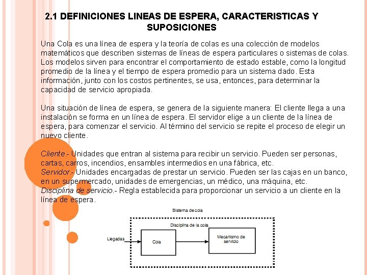 2. 1 DEFINICIONES LINEAS DE ESPERA, CARACTERISTICAS Y SUPOSICIONES Una Cola es una línea 2. 1 DEFINICIONES LINEAS DE ESPERA, CARACTERISTICAS Y SUPOSICIONES Una Cola es una línea