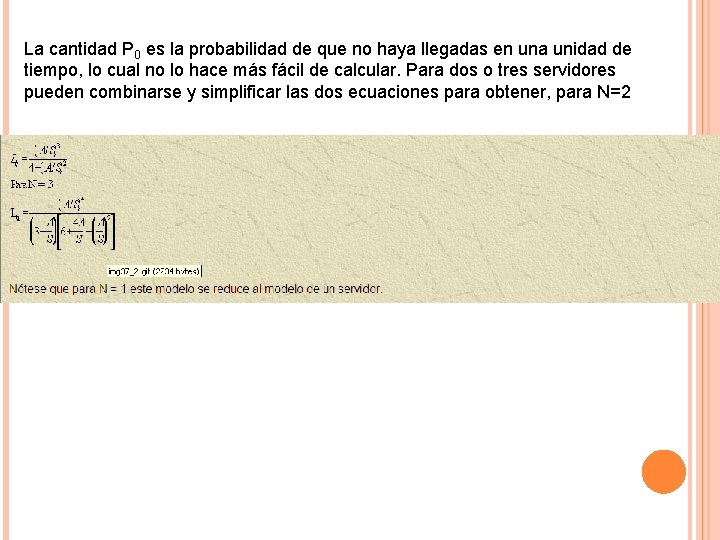 La cantidad P 0 es la probabilidad de que no haya llegadas en una La cantidad P 0 es la probabilidad de que no haya llegadas en una