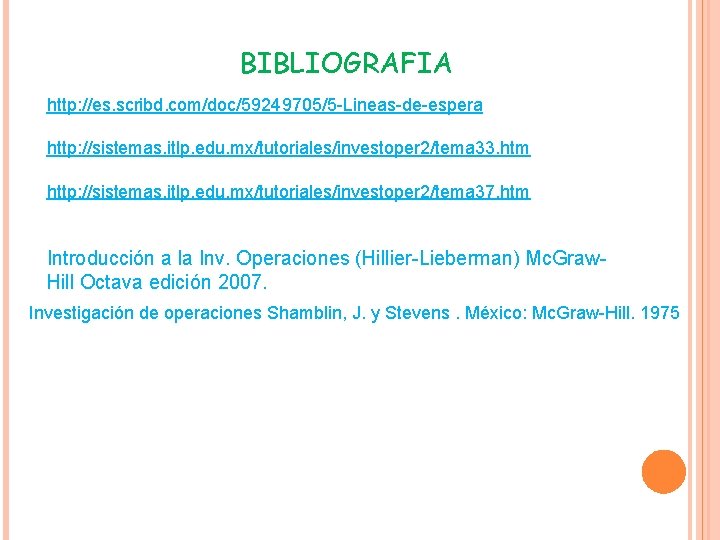 BIBLIOGRAFIA http: //es. scribd. com/doc/59249705/5 -Lineas-de-espera http: //sistemas. itlp. edu. mx/tutoriales/investoper 2/tema 33. htm BIBLIOGRAFIA http: //es. scribd. com/doc/59249705/5 -Lineas-de-espera http: //sistemas. itlp. edu. mx/tutoriales/investoper 2/tema 33. htm