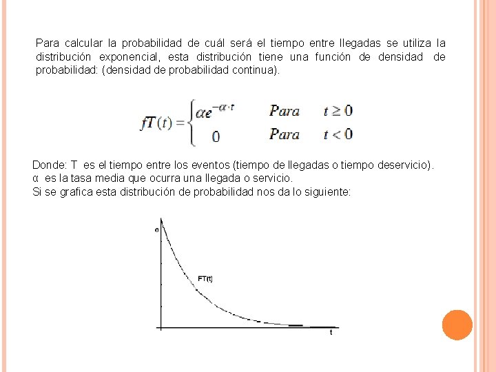 Para calcular la probabilidad de cuál será el tiempo entre llegadas se utiliza la Para calcular la probabilidad de cuál será el tiempo entre llegadas se utiliza la