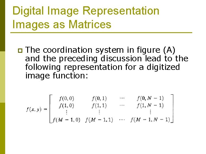 Digital Image Representation Images as Matrices p The coordination system in figure (A) and