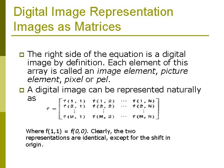 Digital Image Representation Images as Matrices p p The right side of the equation