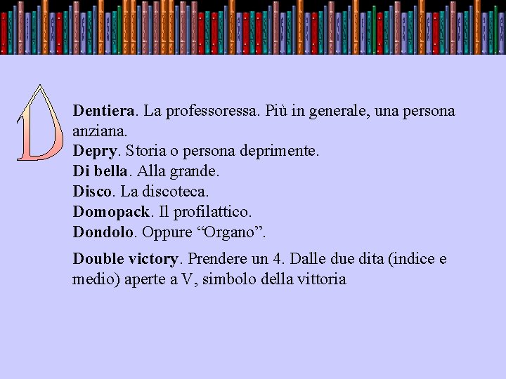 . Dentiera. La professoressa. Più in generale, una persona anziana. Depry. Storia o persona