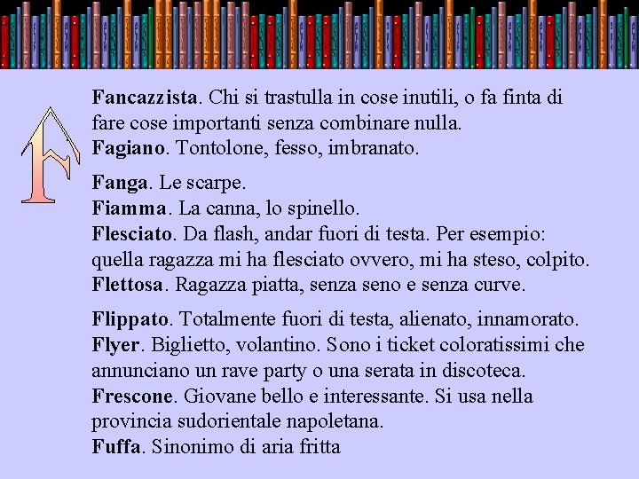 . Fancazzista. Chi si trastulla in cose inutili, o fa finta di fare cose