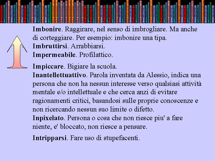 . Imbonire. Raggirare, nel senso di imbrogliare. Ma anche di corteggiare. Per esempio: imbonire