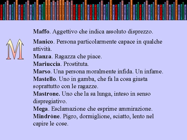 Maffo. Aggettivo che indica assoluto disprezzo. . Manico. Persona particolarmente capace in qualche attività.