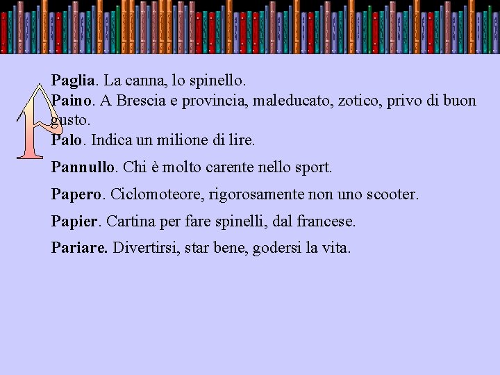 Paglia. La canna, lo spinello. Paino. A Brescia e provincia, maleducato, zotico, privo di
